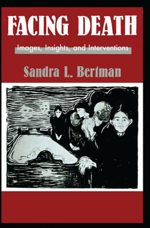 Cover of the book Facing Death: Images, Insights, and Interventions by Sandra L. Bertman, Taylor and Francis
