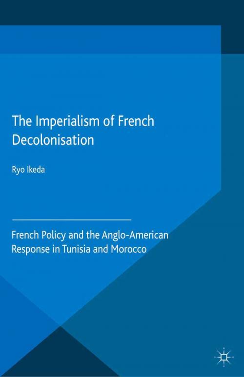 Cover of the book The Imperialism of French Decolonisaton by Ryo Ikeda, Palgrave Macmillan UK