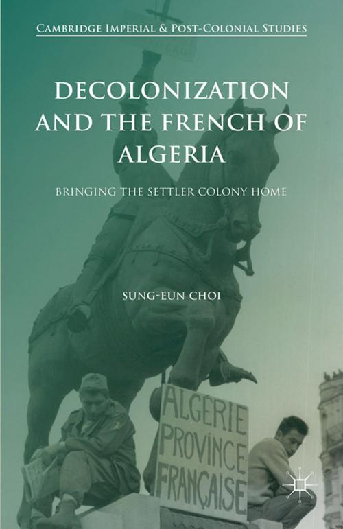 Cover of the book Decolonization and the French of Algeria by Sung-Eun Choi, Palgrave Macmillan UK