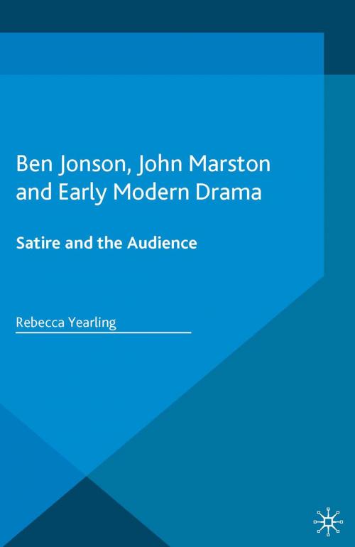 Cover of the book Ben Jonson, John Marston and Early Modern Drama by Rebecca Yearling, Palgrave Macmillan UK