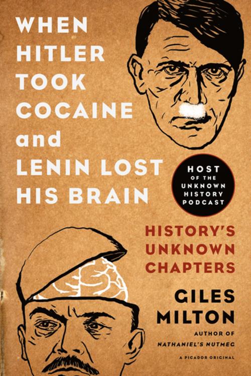 Cover of the book When Hitler Took Cocaine and Lenin Lost His Brain by Giles Milton, Picador