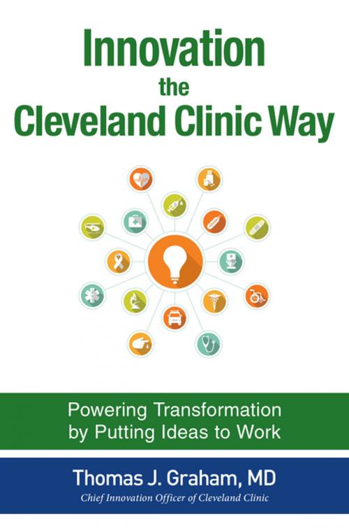 Cover of the book Innovation the Cleveland Clinic Way: Powering Transformation by Putting Ideas to Work by Thomas J. Graham, McGraw-Hill Education