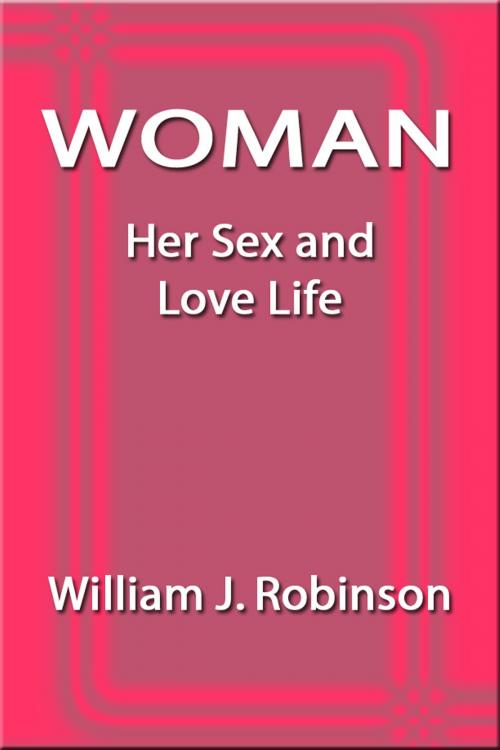 Cover of the book Woman Her Sex and Love Life by William J. Robinson, Sai ePublications & Sai Shop