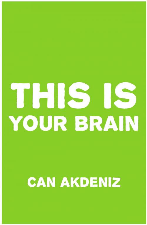 Cover of the book This Is Your Brain: Latest Discoveries About Enhancing and Optimizing Mental Performance and Better Employ Your Mind into Your Service in a Natural, Easy Way by Can Akdeniz, IntroBooks