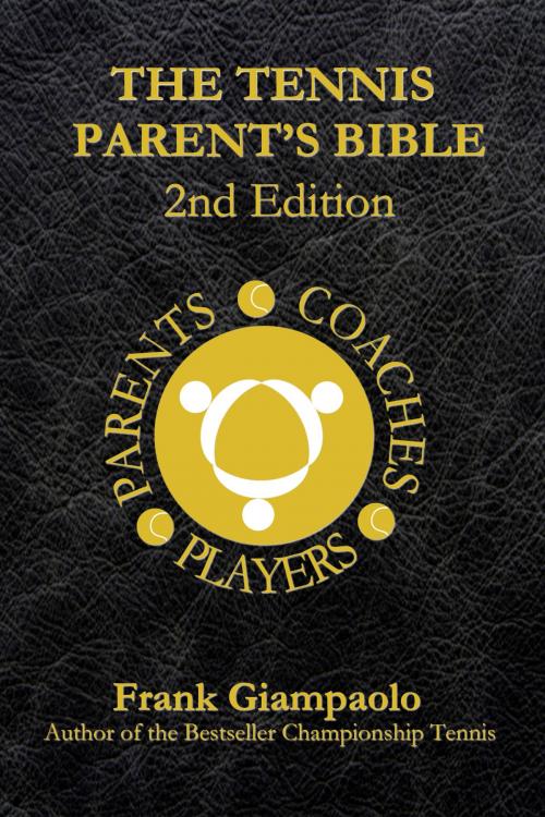 Cover of the book The Tennis Parent's Bible 2nd Edition by Frank Giampaolo, Frank Giampaolo