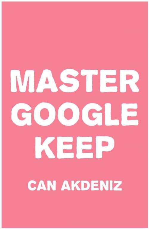 Cover of the book Master Google Keep: Organize Your Life with Google Keep by Can Akdeniz, IntroBooks