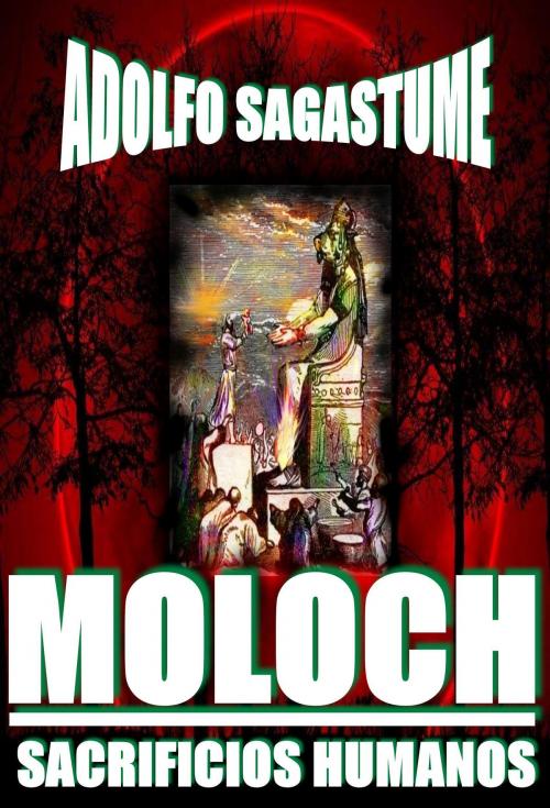 Cover of the book Moloch, Sacrificios Humanos by Adolfo Sagastume, Adolfo Sagastume