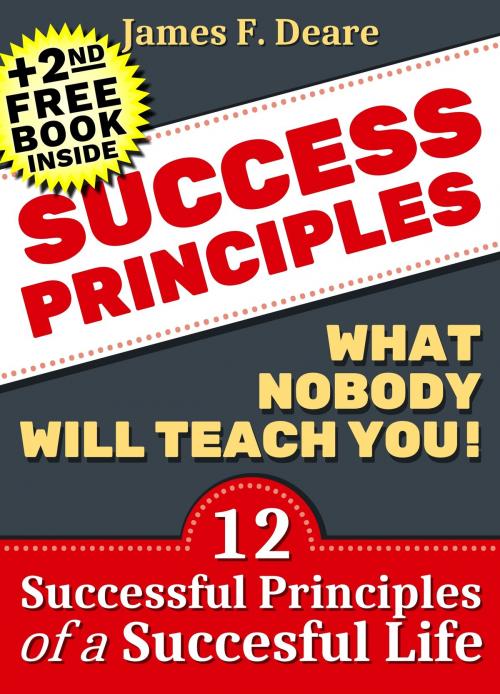 Cover of the book Success: Success Principles: What Nobody Will Teach You!: 12 Successful Principles Of A Successful Life (+2nd Success Free Book) by James F. Deare, Radu Otarasanu
