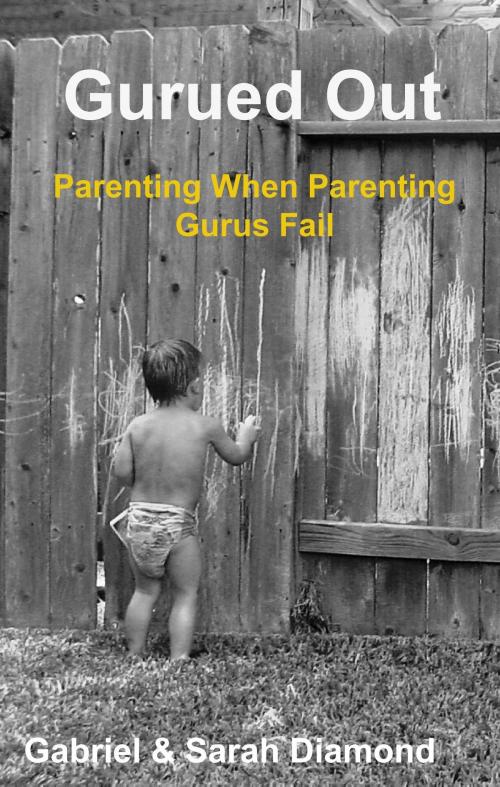 Cover of the book Gurued Out: Parenting When Parenting Gurus Fail by Gabriel Diamond, Gabriel Diamond