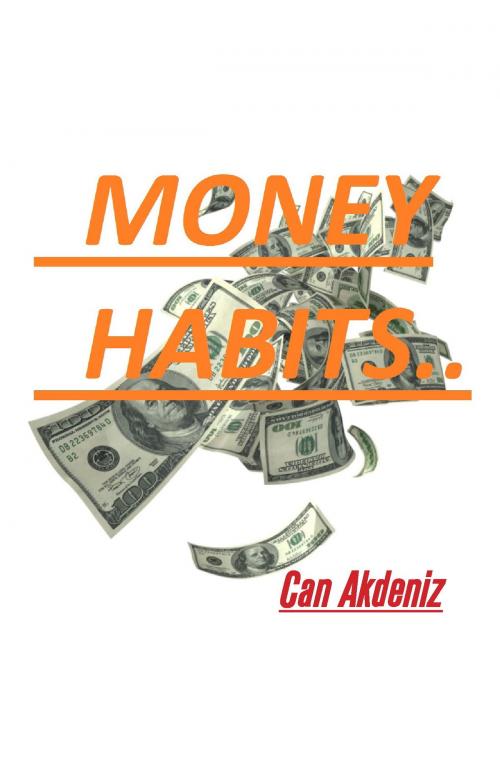 Cover of the book Money Habits: Small Life Changes That Can Make You Rich (Self Improvement & Habits) (Volume 3) by Can Akdeniz, IntroBooks