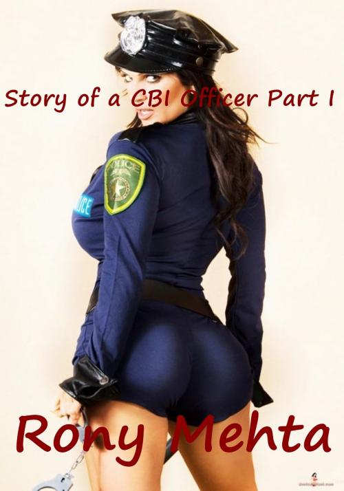 Cover of the book Story of a CBI Officer Part I by Rony Mehta, Rony Mehta