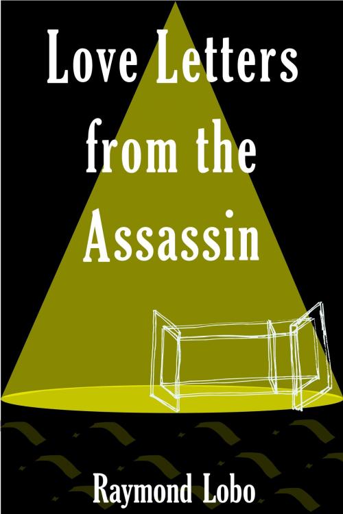 Cover of the book Love Letters from the Assassin by Raymond Lobo, Raymond Lobo