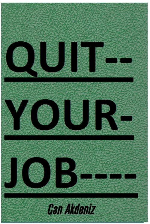 Cover of the book Quit Your Job: A Practical 7 Steps-Plan To Start Your Own Business and Escape the 9 to 5 (Best Business Books Book 22) by Can Akdeniz, IntroBooks