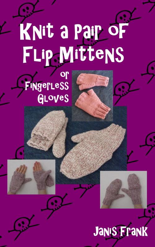 Cover of the book Knit a Pair of Flip Mitts and Fingerless Gloves by Janis Frank, Janis Frank