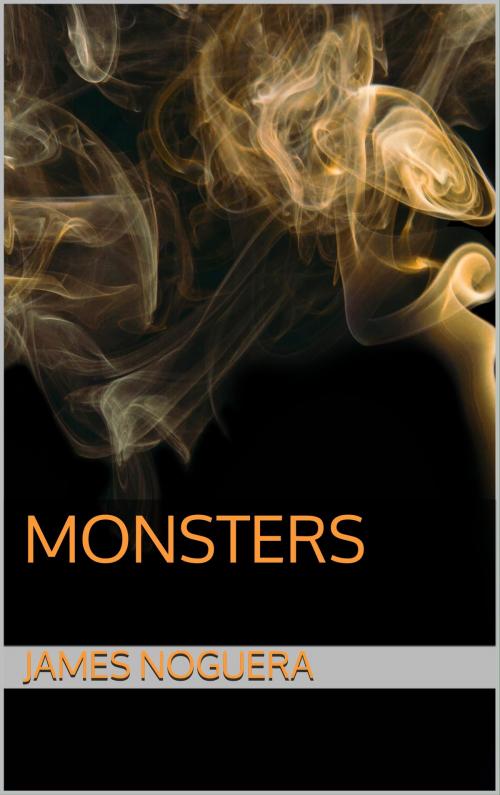 Cover of the book Monsters by James Noguera, James Noguera