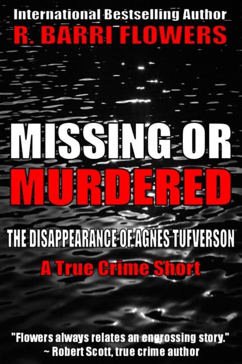 Cover of the book Missing or Murdered: The Disappearance of Agnes Tufverson (A True Crime Short) by R. Barri Flowers, R. Barri Flowers