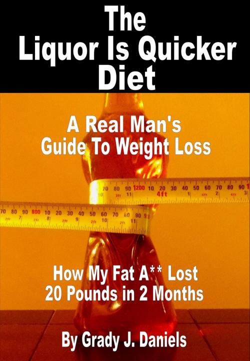 Cover of the book The Liquor Is Quicker Diet by Grady J. Daniels, IONized Publishing Group