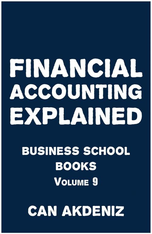 Cover of the book Financial Accounting Explained: Business School Books Volume 9 by Can Akdeniz, IntroBooks