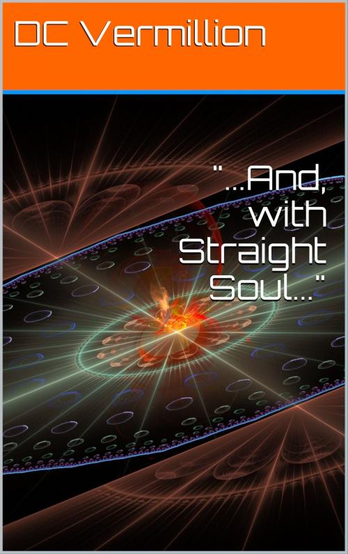 Cover of the book And, With StraightSoul by Daniel Vermillion, Daniel Vermillion