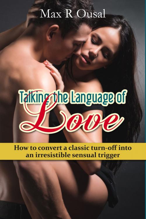 Cover of the book Talking the Language of Love by Max R Ousal, Max R Ousal