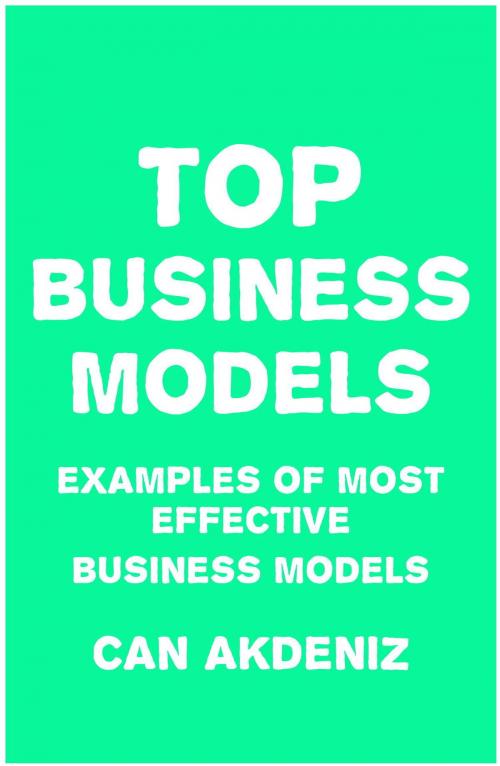 Cover of the book TOP Business Models: Examples of Most Effective Business Models by Can Akdeniz, IntroBooks