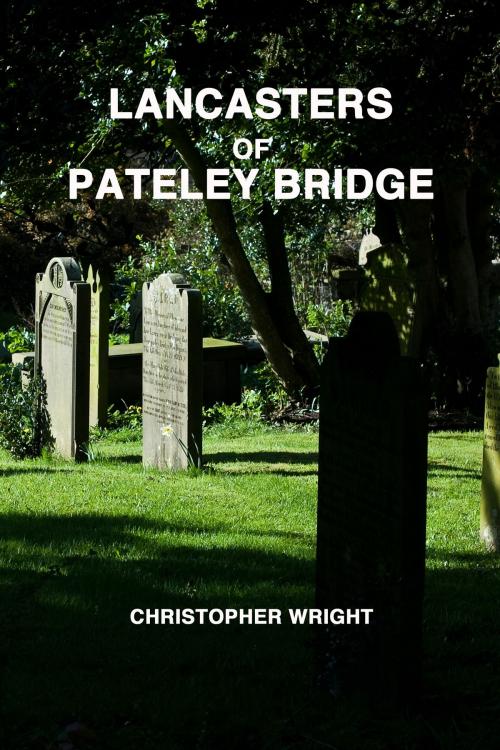 Cover of the book Lancasters of Pateley Bridge by Christopher Wright, Christopher Wright