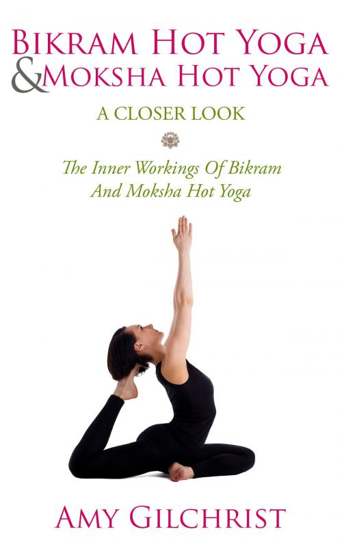 Cover of the book Birkam Hot Yoga And Moksha Hot Yoga For Beginners by Amy Gilchrist, Bookworm Publishers.com