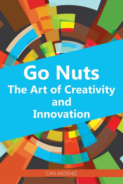 Cover of the book Go Nuts: The Art of Creativity and Innovation by Can Akdeniz, IntroBooks
