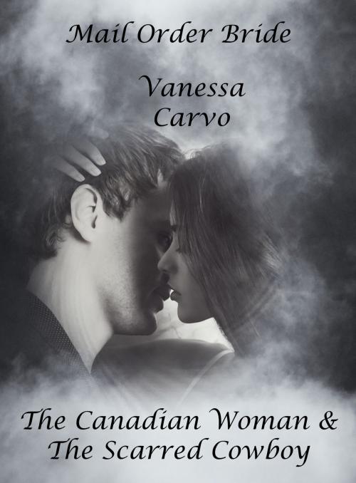 Cover of the book Mail Order Bride: The Canadian Woman & The Scarred Cowboy by Vanessa Carvo, Lisa Castillo-Vargas