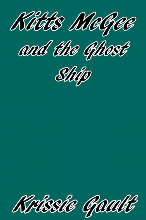 Cover of the book Kitts McGee and the Ghost Ship by Krissie Gault, Krissie Gault