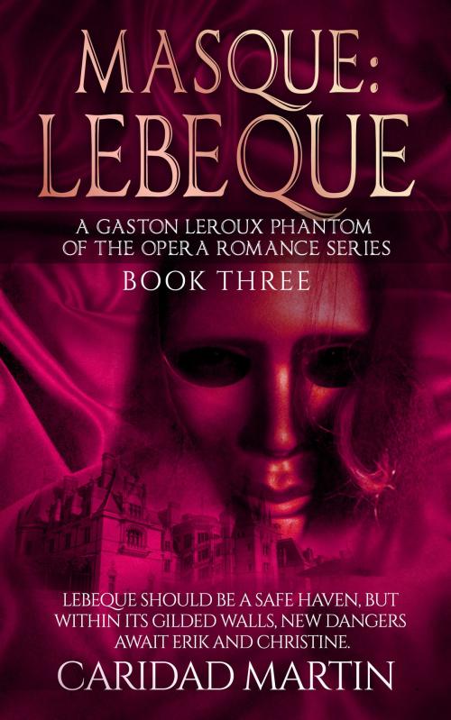 Cover of the book Masque: LeBeque (A Gaston Leroux Phantom of the Opera Romance Series) Book Three by Caridad Martin, Caridad Martin