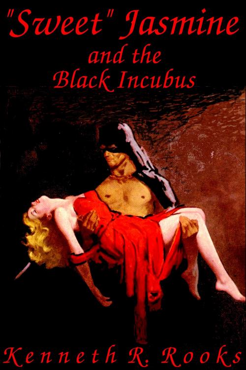 Cover of the book "Sweet" Jasmine and the Black Incubus by Kenneth R. Rooks, Kenneth R. Rooks