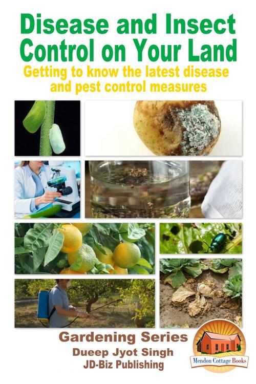 Cover of the book Disease and Insect Control on Your Land: Getting to Know the Latest Disease and Pest Control Measures by Dueep Jyot Singh, Mendon Cottage Books