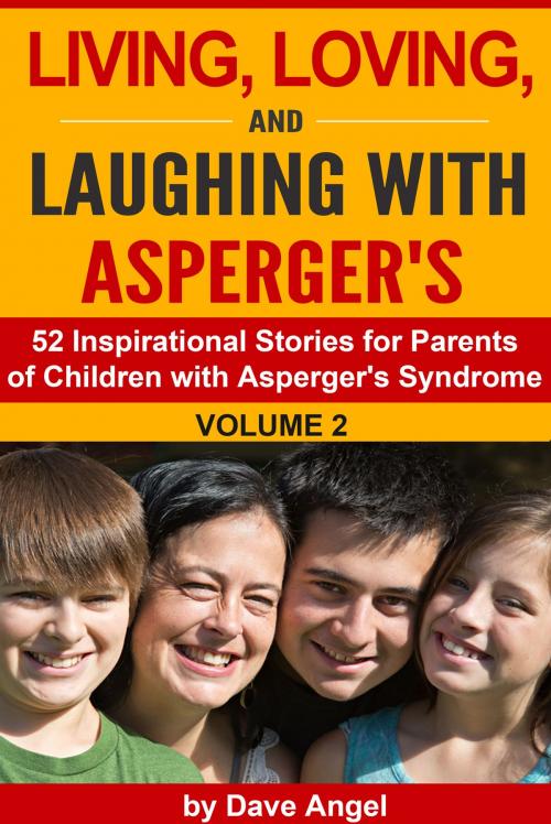 Cover of the book Living, Loving and Laughing with Asperger’s (52 Tips, Stories and Inspirational Ideas for Parents of Children with Asperger's) Volume 2 by Dave Angel, Dave Angel