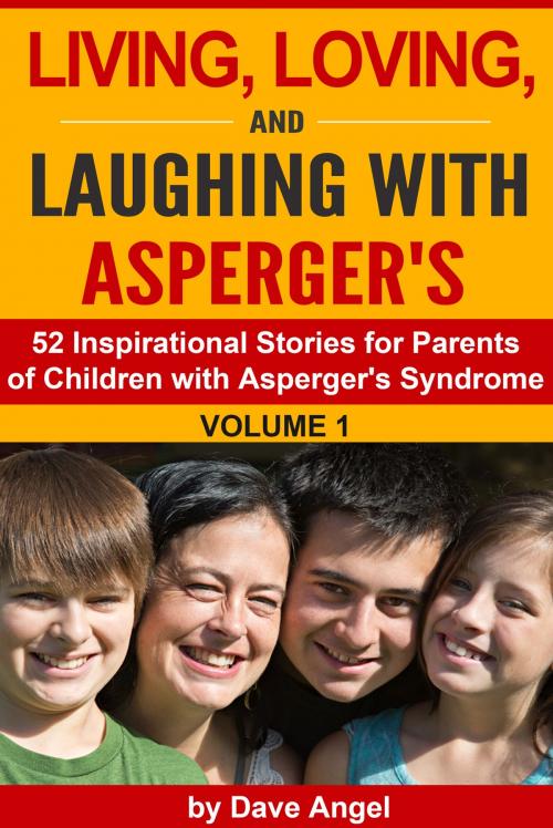 Cover of the book Living, Loving and Laughing with Asperger’s (52 Tips, Stories and Inspirational Ideas for Parents of Children with Asperger's) Volume 1 by Dave Angel, Dave Angel