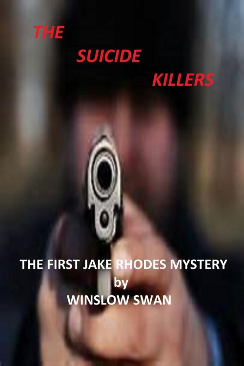 Cover of the book The Suicide Killers The First Jake Rhodes Mystery by Winslow Swan, Winslow Swan