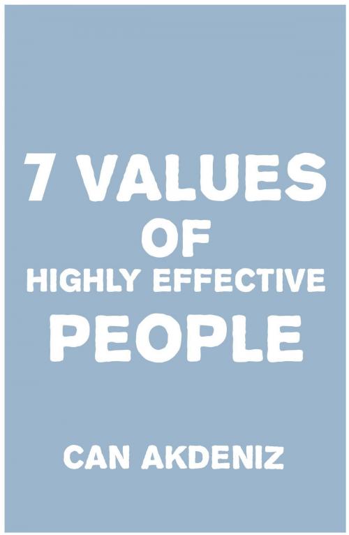 Cover of the book 7 Values of Highly Effective People: How To Achieve Greatness by Incorporating Authentic Values by Can Akdeniz, IntroBooks