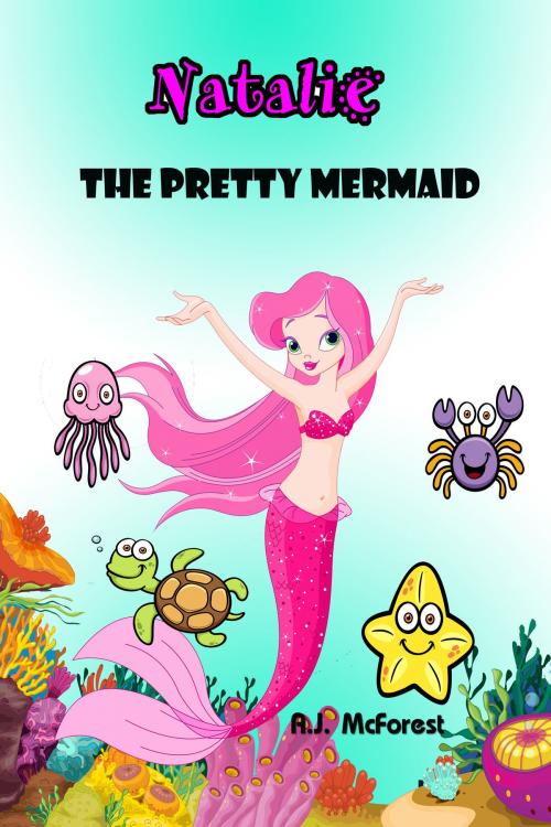Cover of the book Natalie,The Pretty Mermaid by A.J. McForest, A.J. McForest