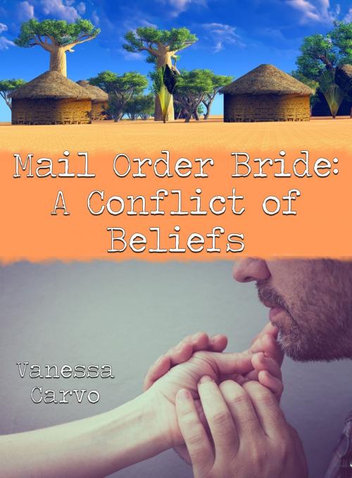 Cover of the book Mail Order Bride: A Conflict Of Beliefs by Vanessa Carvo, Lisa Castillo-Vargas