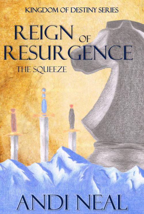 Cover of the book Reign of Resurgence: The Squeeze (Kingdom of Destiny Book 3) by Andi Neal, Andi Neal