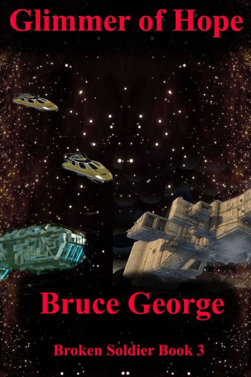 Cover of the book Glimmer of Hope (Broken Soldier book 3) by Bruce George, Bruce George