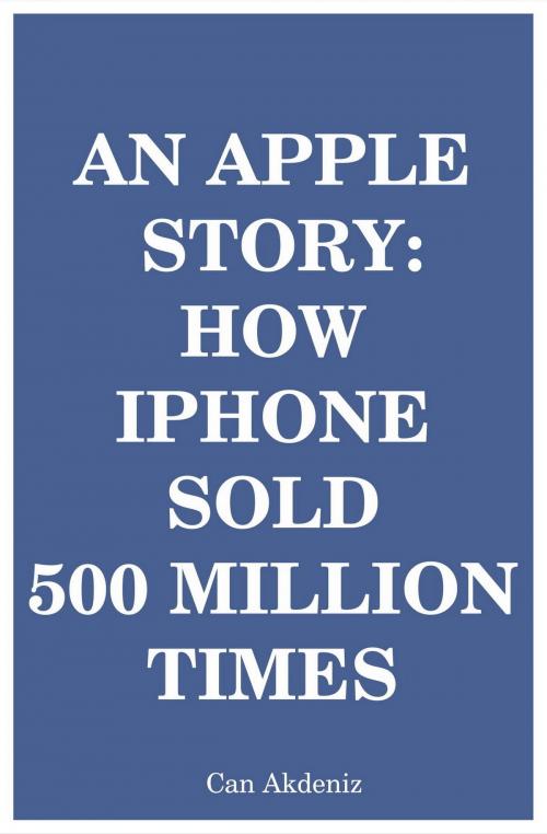 Cover of the book An Apple Story: How iPhone Sold 500 Million Times by Can Akdeniz, IntroBooks