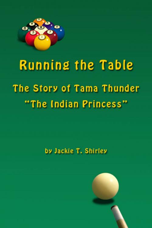 Cover of the book Running The Table, the Story of Tama Thunder "The Indian Princess" by Jackie Shirley, Jackie Shirley