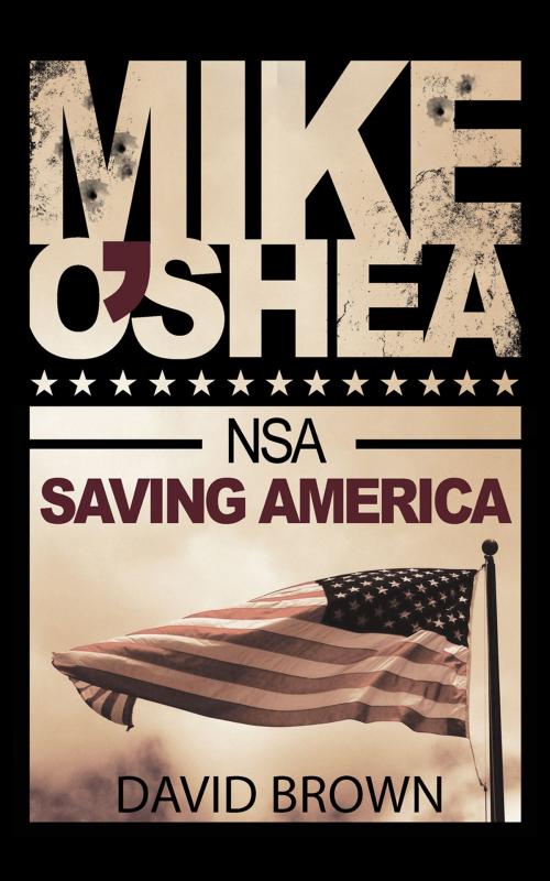 Cover of the book Mike O'Shea, NSA: Saving America by David Brown, David Brown