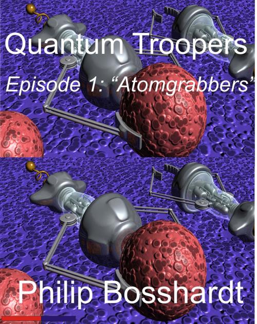 Cover of the book Quantum Troopers Episode 1: Atomgrabbers by Philip Bosshardt, Philip Bosshardt