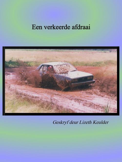 Cover of the book Een verkeerde afdraai by Lizeth Keulder, Lizeth Keulder