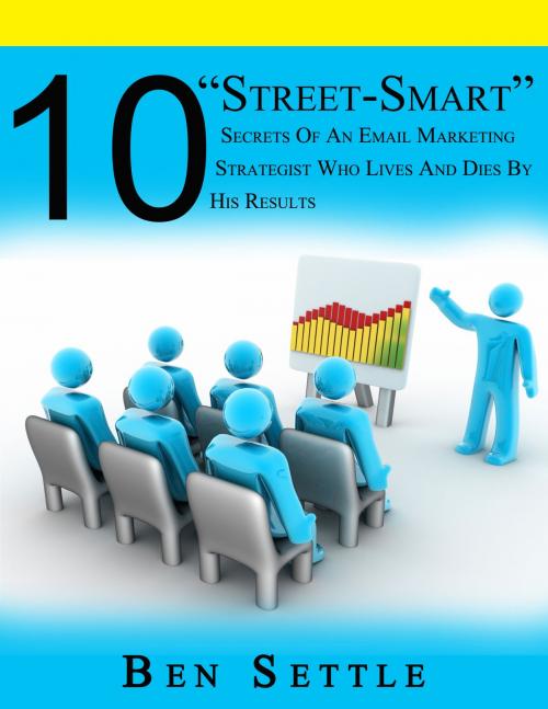 Cover of the book 10 “Street-Smart” Secrets of an Email Marketing Strategist Who Lives and Dies by His Results by Ben Settle, MakeRight Publishing
