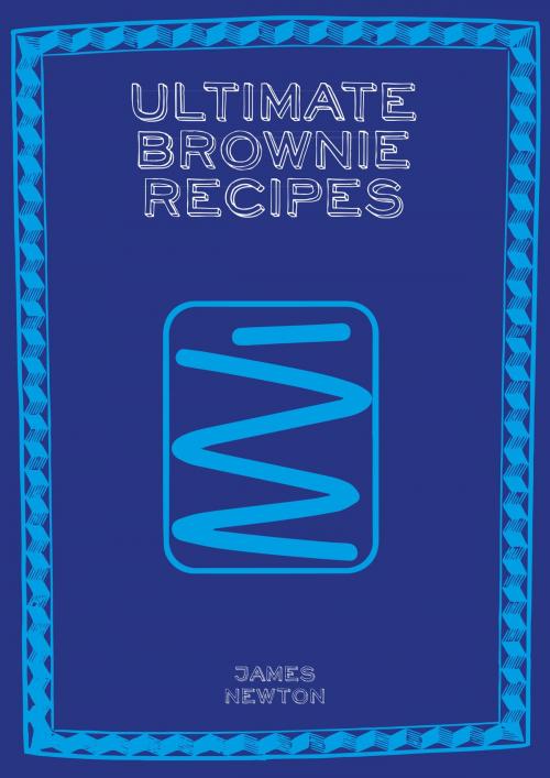 Cover of the book Ultimate Brownie Recipes by James Newton, Springwood Emedia