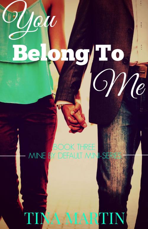 Cover of the book You Belong To Me by Tina Martin, Tina Martin