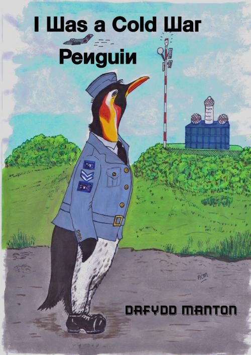 Cover of the book I Was a Cold War Penguin by Dafydd Manton, Dafydd Manton